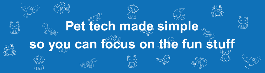 Pet tech made simple, so you can focus on the fun stuff (1)